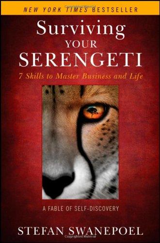 Surviving Your Serengeti: 7 Skills to Master Business and Life: A Fable of Self-Discovery