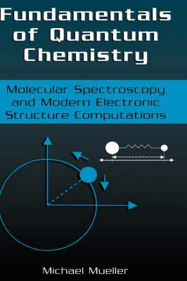 Fundamentals of Quantum Chemistry: Molecular Spectroscopyand Modern Electronic Structure Computations