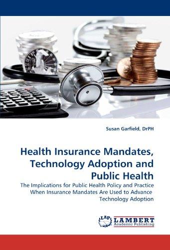 Health Insurance Mandates, Technology Adoption and Public Health: The Implications for Public Health Policy and Practice When Insurance Mandates Are Used to Advance  Technology Adoption 