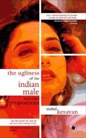 UGLINESS OF THE INDIAN MALE AND OTHER PROPOSITIONS