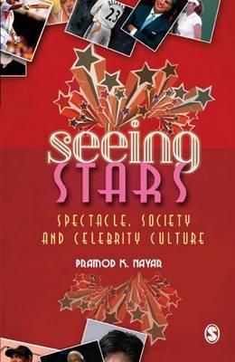 Seeing Stars: Spectacle, Society and Celebrity Culture