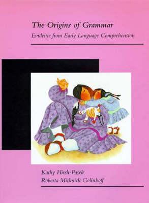 The Origins of Grammar: Evidence from Early Language Comprehension (Language, Speech, and Communication)