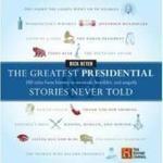 The Greatest Presidential Stories Never Told : 100 Tales from History to Astonish, Bewilder and Stupefy