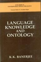 Language, Knowledge and Ontology ; A Collection of Essays of Professor K.K. Banerjee