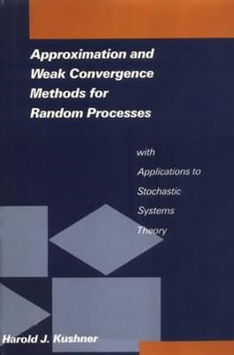 Approximation and Weak Convergence Methods for Random Processes with Applications to Stochastic Systems Theory (Signal Processing, Optimization, and Control)