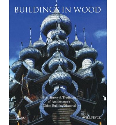 Buildings in Wood: The History and Traditions of Architecture's Oldest Building Material