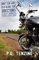 Don’t Ask any Old Bloke for Directions: A Biker’s Whimsical Journey across India
