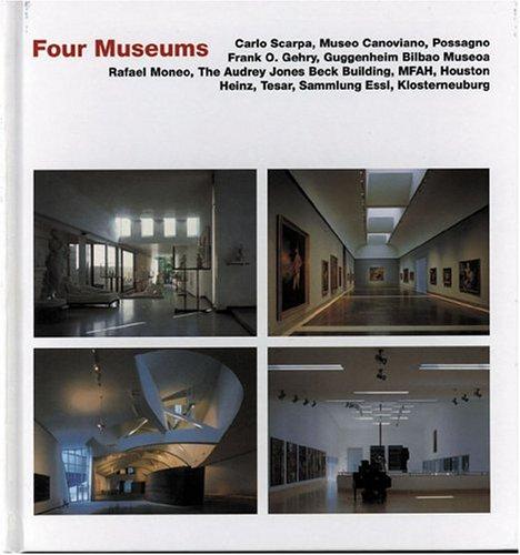 Four Museums: Carlo Scarpa, Museo Canoviano, Possagnos Frank O. Gehry, Guggenheim Bilbao Museoa, Rafael Moneo, the Audrey Jones Beck