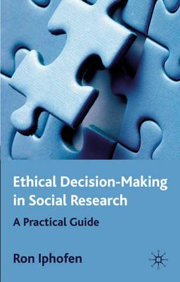 Ethical Decision Making in Social Research: A Practical Guide