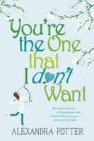 YOU'RE THE ONE THAT I DON'T WANT