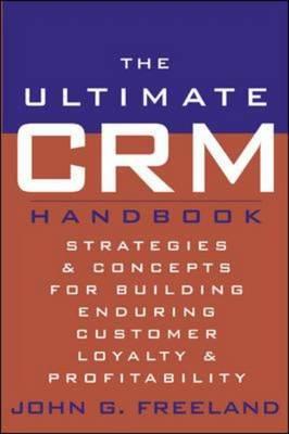 The Ultimate CRM Handbook : Strategies and Concepts for Building Enduring Customer Loyalty and Profitability