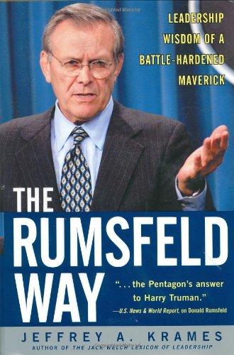 The Rumsfeld Way: The Leadership Wisdom of a Battle-Hardened Maverick