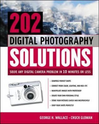 202 Digital Photography Solutions : Solve Any Digital Camera Problem in Ten Minutes or Less