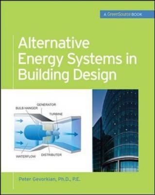 Alternative Energy Systems in Building Design (GreenSource Books) (Mcgraw-Hill's Greensource)