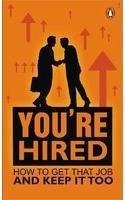 You're Hired! How to Get That Job and Keep it Too