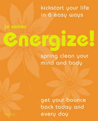 Energize!: Kickstart Your Life in 6 Easy Ways*Spring Clean Your Mind and Body*Get Your Bounce Back Today and Every Day