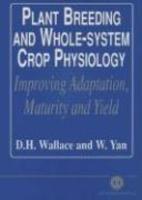 Plant Breeding And Whole-System Crop Physiology: Improving Adaptation, Maturity And Yield First Edition