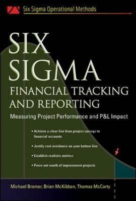 Six Sigma Financial Tracking and Reporting: Measuring Project Performance and P&L Impact (Six SIGMA Operational Methods)