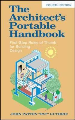 The Architect's Portable Handbook: First-Step Rules of Thumb for Building Design 4/e (McGraw-Hill Portable Handbook)