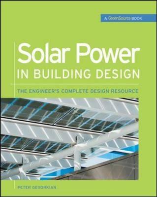 Solar Power in Building Design (GreenSource): The Engineer's Complete Project Resource (GreenSource Books)