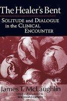 The Healer's Bent: Solitude and Dialogue in the Clinical Encounter