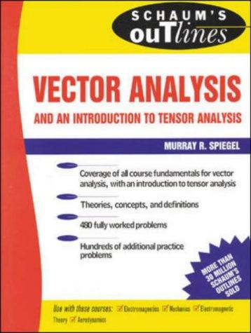 Schaum's Outline of Theory and Problems of Vector Analysis and an Introduction to Tensor Analysis (Schaum's Outlines) 