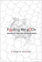 Feeding the Gods: Memories of Food and Culture in Bengal illustrated edition Edition