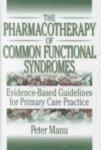 The Pharmacotherapy of Common Functional Syndromes: Evidence-Based Guidelines for Primary Care Practice