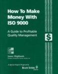 How to Make Money with ISO 9000: A Guide to Profitable Quality Management 1st Edition