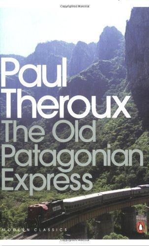 The Old Patagonian Express: By Train Through The Americas