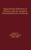 Opportunistic Infections in Patients with the Acquired Immunodeficiency Syndrome 1st Edition