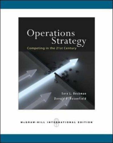 Operations Strategy: Competing in the 21st Century. Sara L. Beckman, Donald B. Rosenfield 