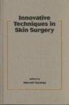 Innovative Techniques in Skin Surgery 1st Edition