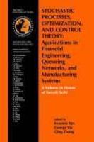 Stochastic Processes, Optimization, and Control Theory: Applications in Financial Engineering, Queueing Networks, and Manufacturing Systems: A Volume 1st Edition