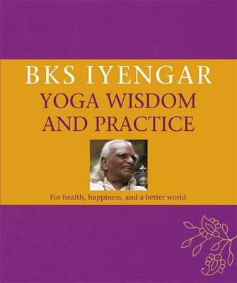 Bks Iyengar Yoga Wisdom & Practice [Bks Iyengar]