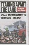 Tearing Apart the Land: Islam and Legitimacy in Southern Thailand