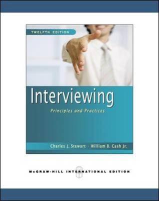 Interviewing: Principles and Practices. Charles J. Stewart, William B. Cash, JR [Charles J. Stewart]