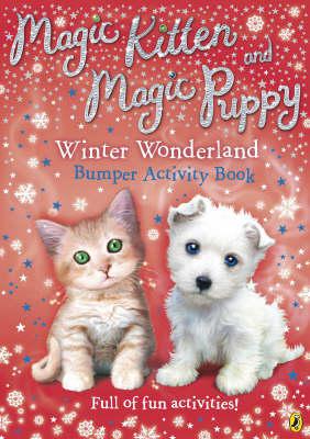 Magic Kitten and Magic Puppy Winter Wonderland Bumper Activity Book (Magic Kitten & Magic Puppy)