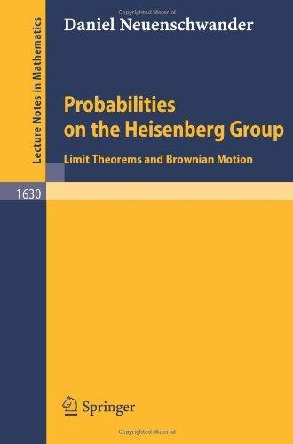 Probabilities on the Heisenberg Group: Limit Theorems and Brownian Motion (Lecture Notes in Mathematics)