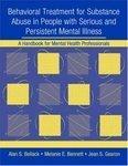 Behavioral Treatment for Substance Abuse in People with Serious and Persistent Mental Illness: A Handbook for Mental Health Professionals [With CDROM]