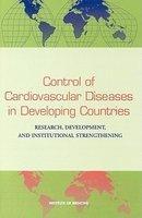 Control of Cardiovascular Diseases in Developing Countries: Research, Development, and Institutional Strengthening 1st Edition