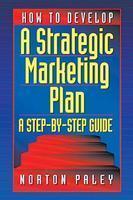 How to Develop a Strategic Marketing Plan: A Step- By-Step Guide [With Disk] Har/Dskt Edition