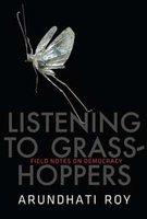 Listening to Grasshoppers : Field Notes on Democracy