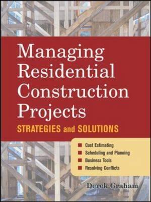 Managing Residential Construction Projects: Strategies and Solutions