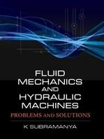 Fluid Mechanics and Hydraulic Machines: Problems and Solutions