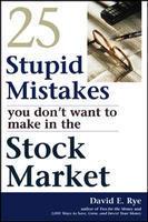 25 Stupid Mistakes You Don’t Want to Make in the Stock Market