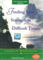 Finding Your Strength In Difficult Times: A Book Of Meditations