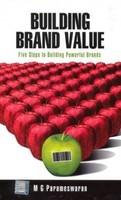 Building Brand Value: Five Steps to Building Powerful Brands