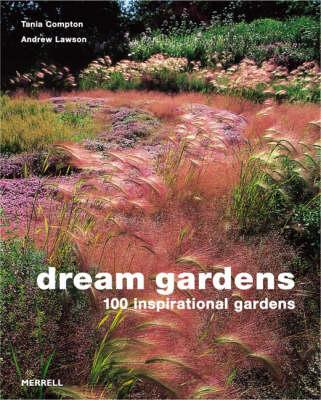 Dream Gardens: 100 Inspirational Gardens