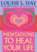 MEDITATIONS TO HEAL YOUR LIFE